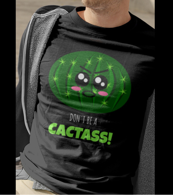 Don't Be A Cactass Funny Cactus Cartoon Face T-Shirt