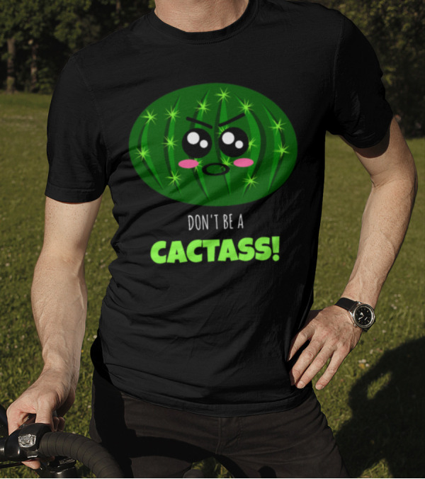 Don't Be A Cactass Funny Cactus Cartoon Face T-Shirt