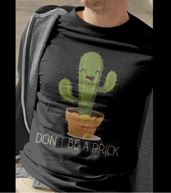 Don't Be A Prick Cactus Cute Funny Garden Potted Happy T-Shirt