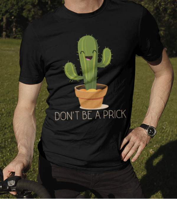 Don't Be A Prick Cactus Cute Funny Garden Potted Happy T-Shirt
