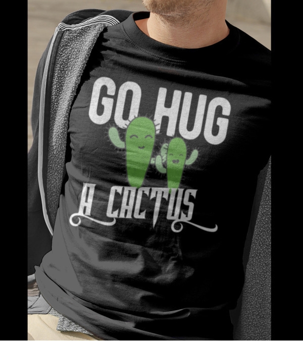 Funny Cute Sarcastic Go Hug A Cactus Playful Green Characters T-Shirt