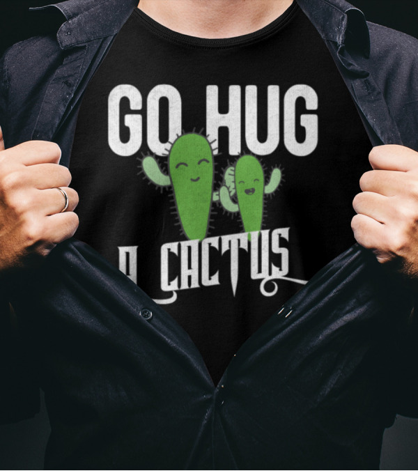 Funny Cute Sarcastic Go Hug A Cactus Playful Green Characters T-Shirt