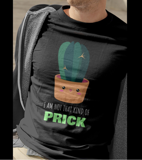 I Am Not That Kind Of Prick Cute Cactus Pun Happy Plant T-Shirt