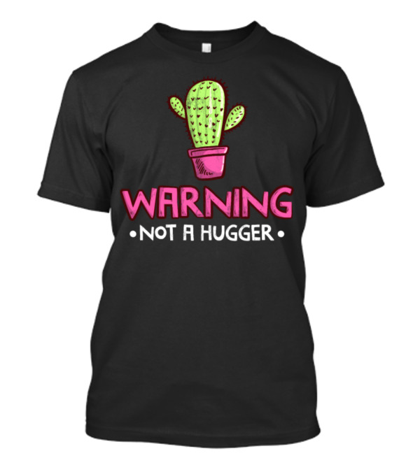WARNING NOT A HUGGER PRICKLY CACTUS T-Shirt