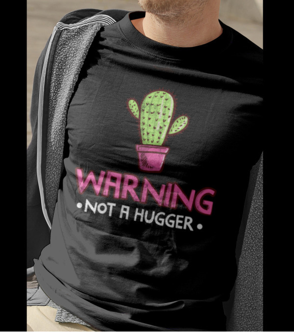 WARNING NOT A HUGGER PRICKLY CACTUS T-Shirt