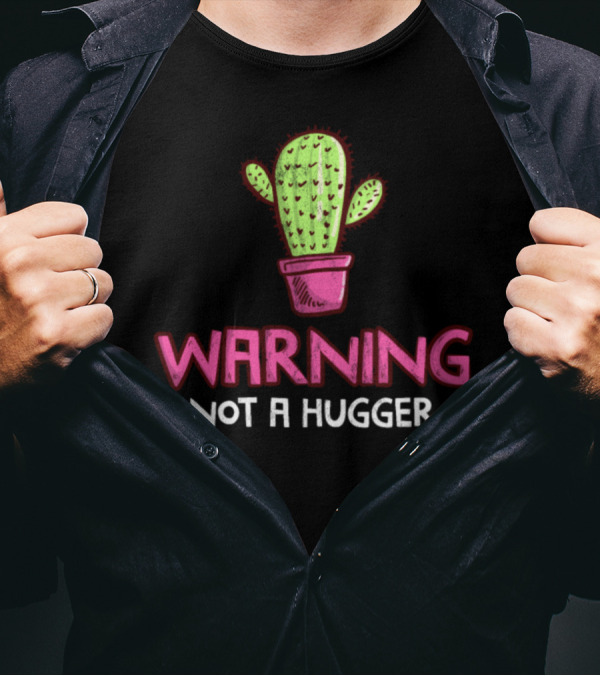 WARNING NOT A HUGGER PRICKLY CACTUS T-Shirt