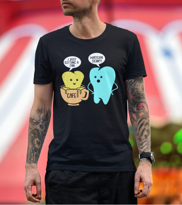 Premium T-Shirt: Whatcha Doin' Cafe Tooth Getting a Tan T-Shirt Whatcha Doin' Cafe Tooth Getting a Tan T-Shirt
