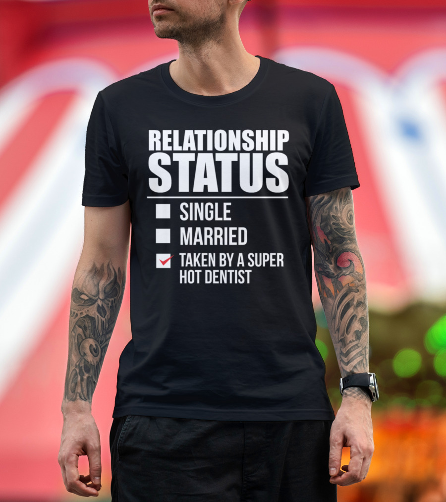 Relationship Status Taken By A Super Hot Dentist T-Shirt