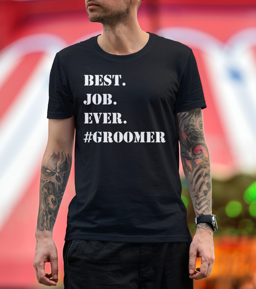 Best Job Ever Groomer #Groomer T-Shirt