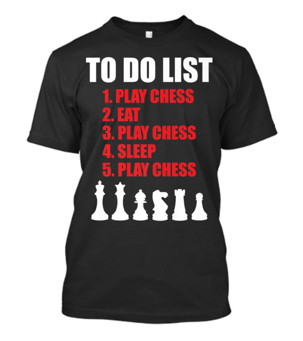 To Do List: Play Chess Eat Play Chess Sleep Play Chess With Chess Pieces T-Shirt
