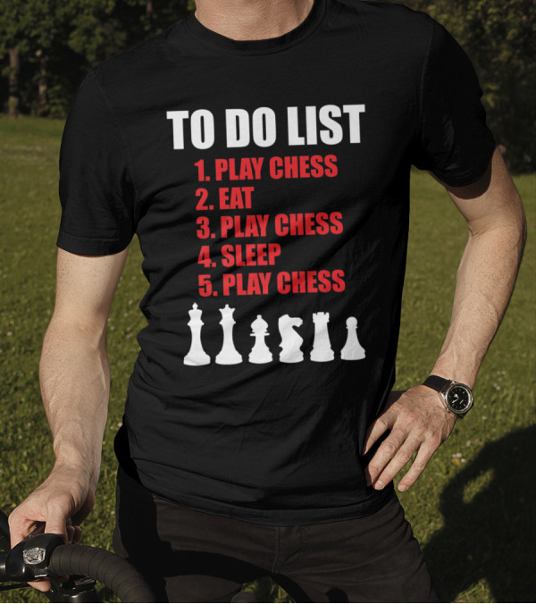 To Do List: Play Chess Eat Play Chess Sleep Play Chess With Chess Pieces T-Shirt
