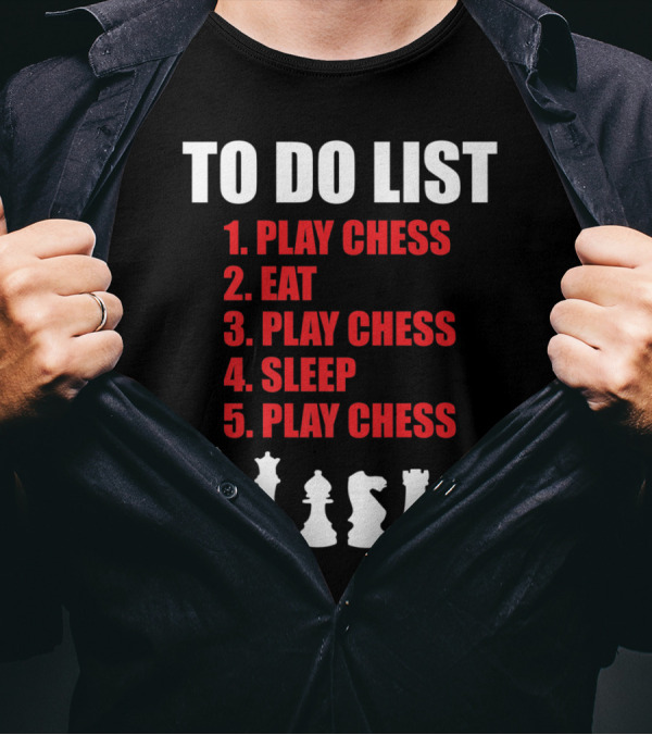 To Do List: Play Chess Eat Play Chess Sleep Play Chess With Chess Pieces T-Shirt