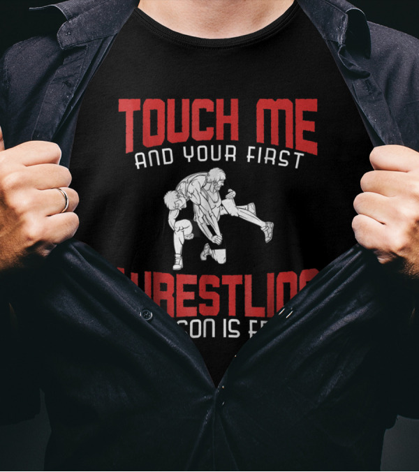 Touch Me And Your First Wrestling Lesson Is Free T-Shirt