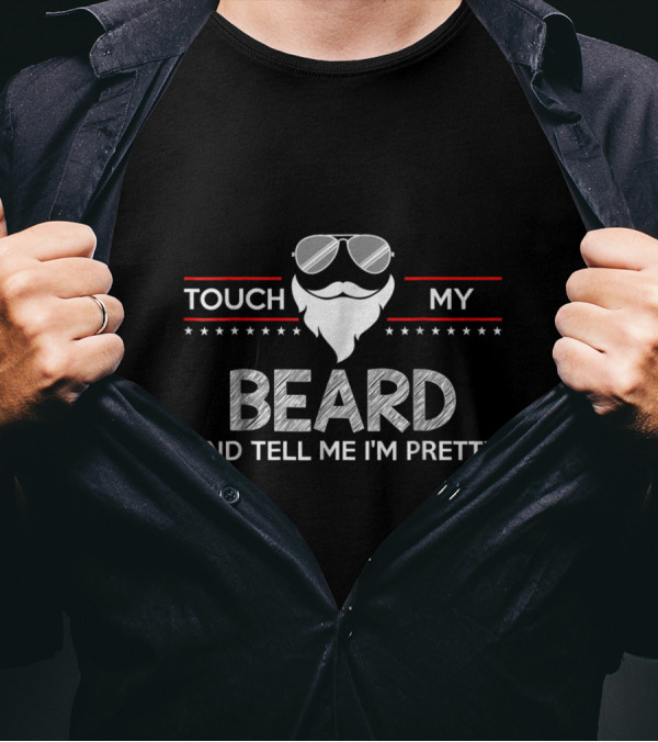 Touch My Beard Sunglasses Star Accents Tell Me I'm Pretty Beard T-Shirt
