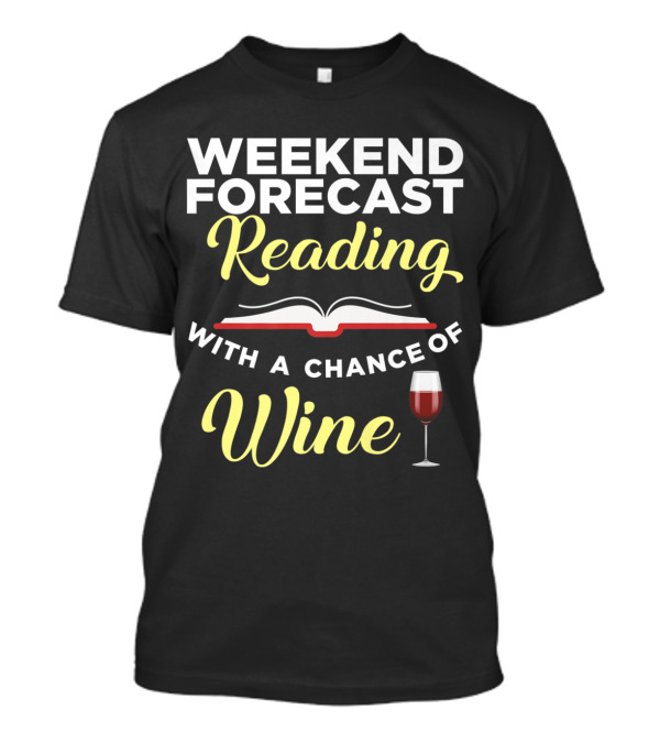 Weekend Forecast Reading With A Chance Of Wine And A Book Icon With Wine Glass T-Shirt