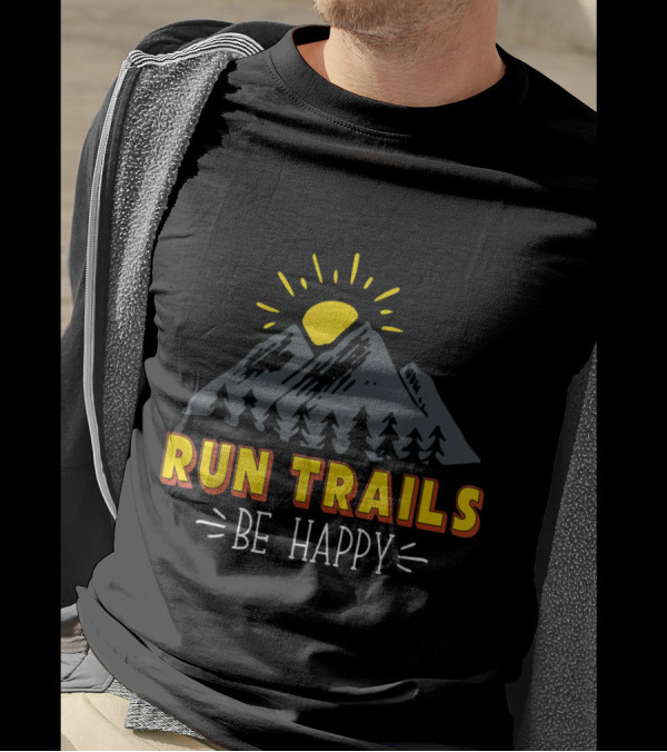 Run Trails Be Happy Trail And Ultra Running Sun Above Mountains And Trees T-Shirt