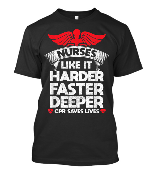 Nurses CPR Saves Lives Like It Harder Faster Deeper Winged T-Shirt