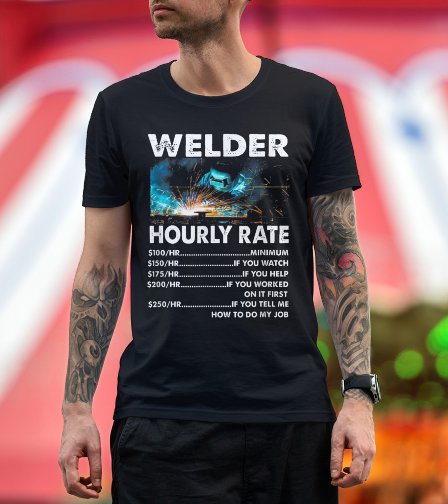 Welder Hourly Rate Minimum to How to Do My Job with Explosive Welding T-Shirt