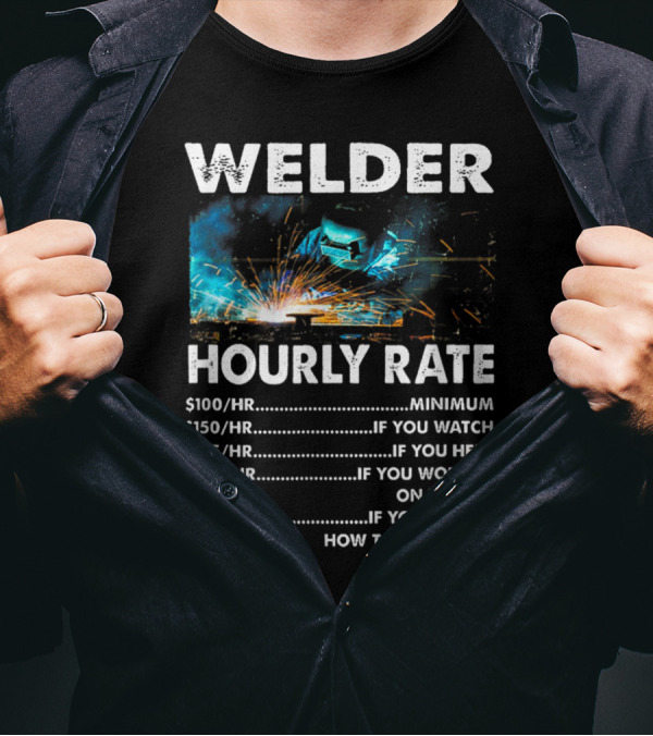 Welder Hourly Rate Minimum To How To Do My Job With Explosive Welding T-Shirt