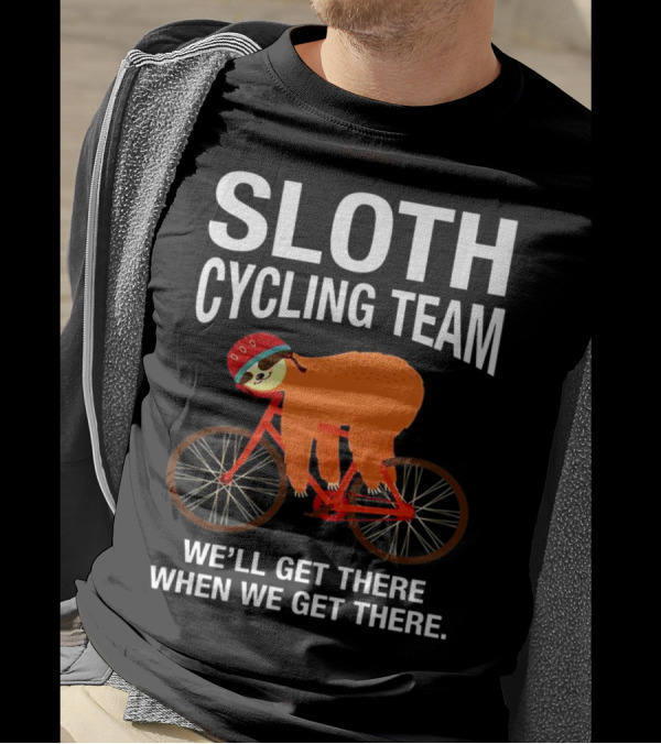 Sloth Cycling Team Lazy Sloth We'll Get There When We Get There T-Shirt