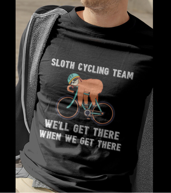 Sloth Cycling Team We'll Get There When We Get There Lazy Slow T-Shirt