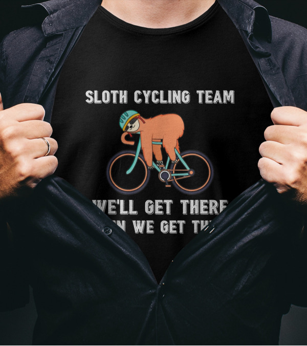 Sloth Cycling Team We'll Get There When We Get There Lazy Slow T-Shirt
