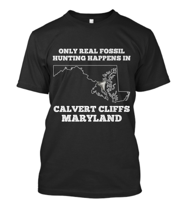 Only Real Fossil Hunting Happens In Calvert Cliffs Maryland Shark Tooth T-Shirt