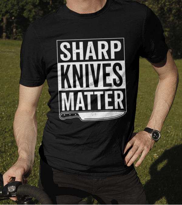Sharp Knives Matter Butcher Cook Chef Kitchen Humor T-Shirt
