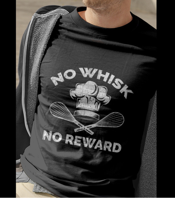 No Whisk No Reward Baking Pun Chef Hat Whisks Humor T-Shirt