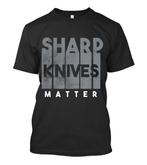 Sharp Knives Matter Culinary Chef Humor T-Shirt