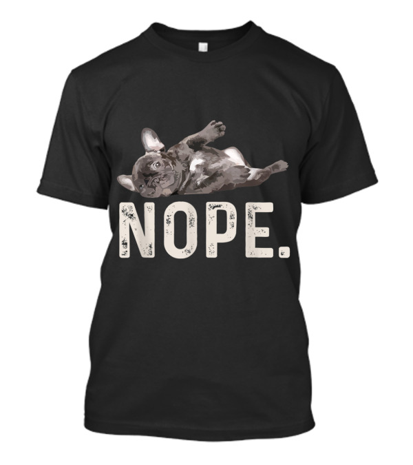 NOPE Funny Lazy French Bulldog T-Shirt