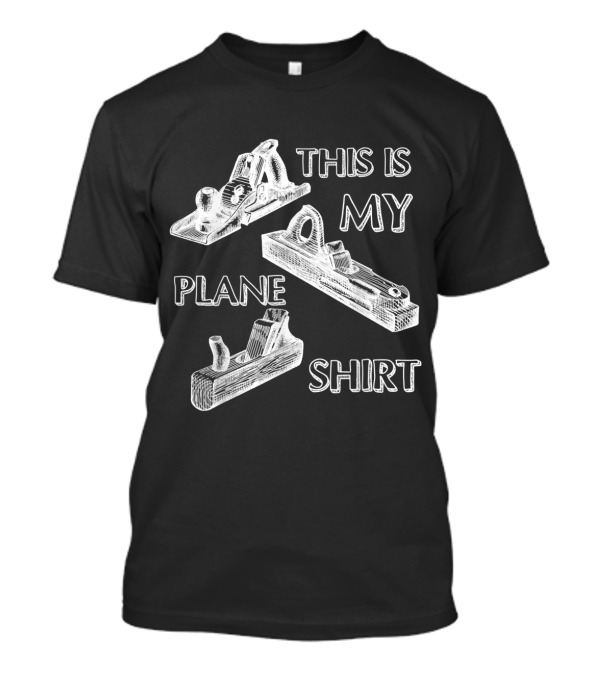 This Is My Plane Shirt Funny Carpenter T-Shirt