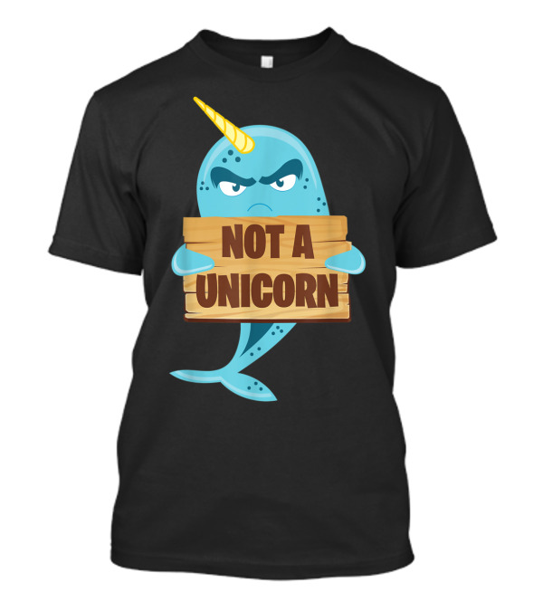 Comical Narwhal Illustration With Not A Unicorn Sign Highlighting Misunderstood Sea Creature Humor T-Shirt