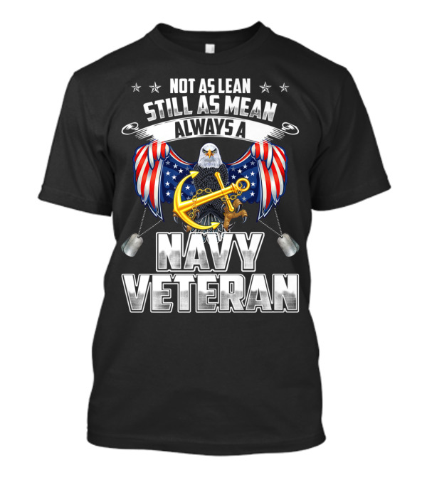 Not As Lean Still As Mean Always A Navy Veteran Eagle With Anchor And Flags T-Shirt