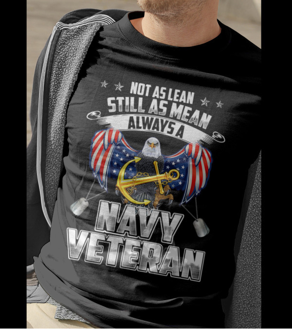 Not As Lean Still As Mean Always A Navy Veteran Eagle With Anchor And Flags T-Shirt