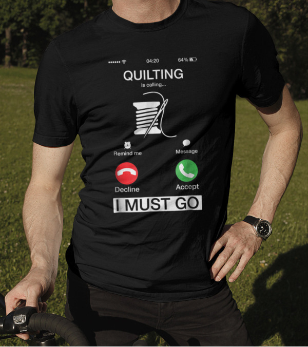 Quilting Is Calling Accept Decline I Must Go Funny Thread And Needle Phone Alert T-Shirt