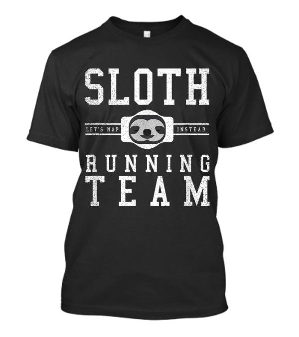 Sloth Running Team Let's Nap Instead T-Shirt