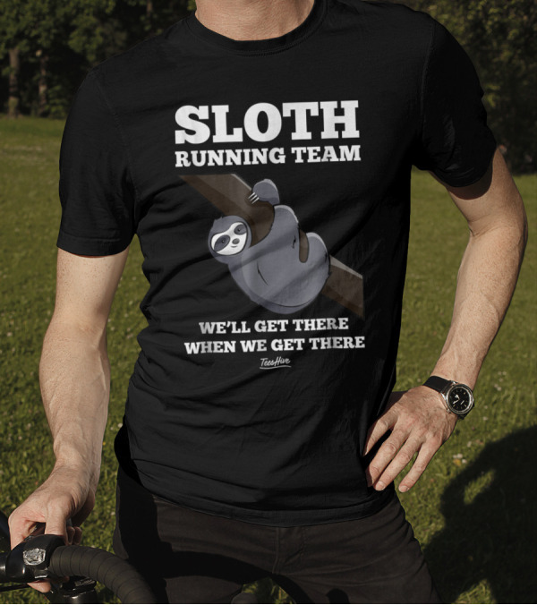 Sloth Running Team We'll Get There When We Get There Lazy Sloth Team T-Shirt