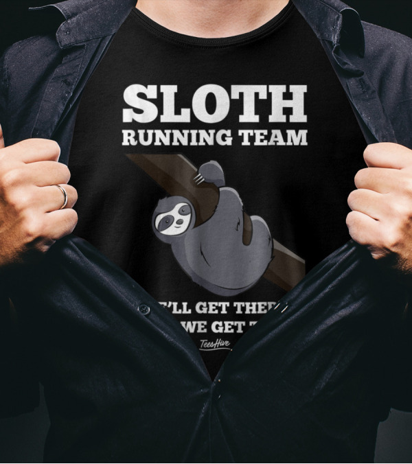 Sloth Running Team We'll Get There When We Get There Lazy Sloth Team T-Shirt