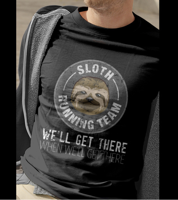 Sloth Running Team We'll Get There When We'll Get There Gag I Love T-Shirt
