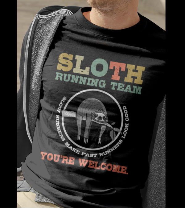 Sloth Running Team Slow Runners Make Fast Runners Look Good You're Welcome T-Shirt
