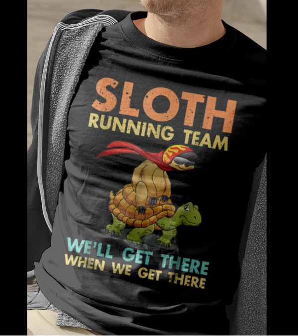 SLOTH RUNNING TEAM Funny Sloth And Turtle We'll Get There When We Get There T-Shirt