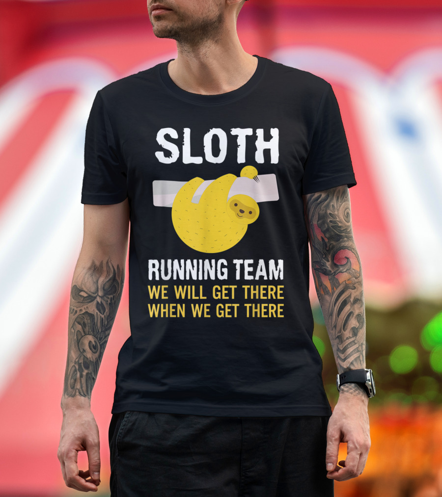 Sloth Running Team We Will Get There When We Get There T-Shirt