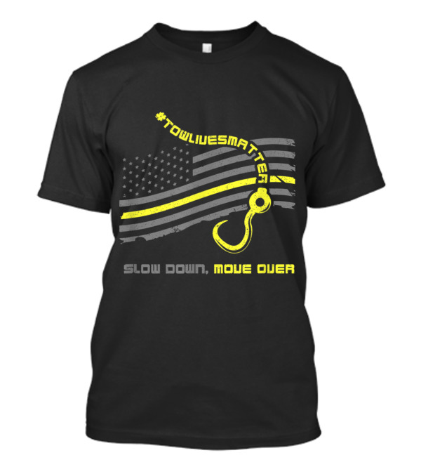 Towlivesmatter Slow Down Move Over American Flag Tow Hook T-Shirt