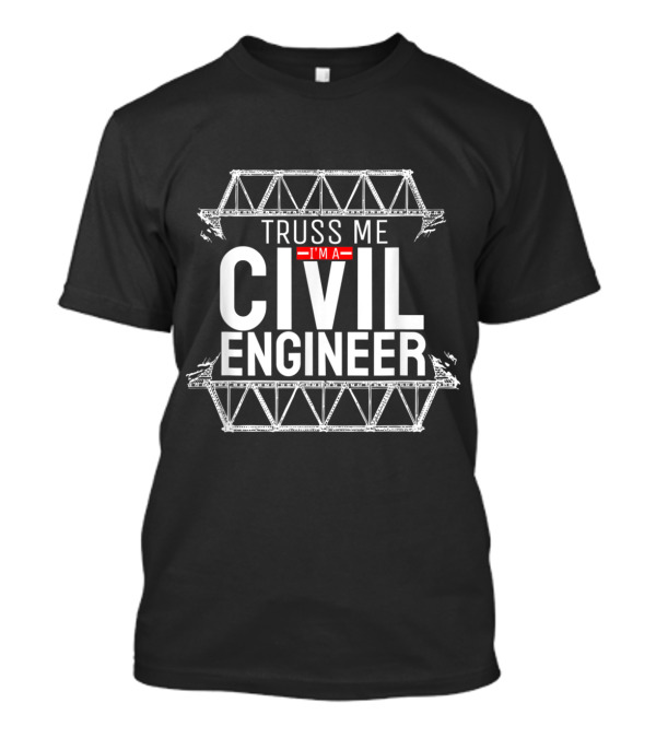 Truss Me I'm A Civil Engineer Bridge Structure Pun Engineering T-Shirt