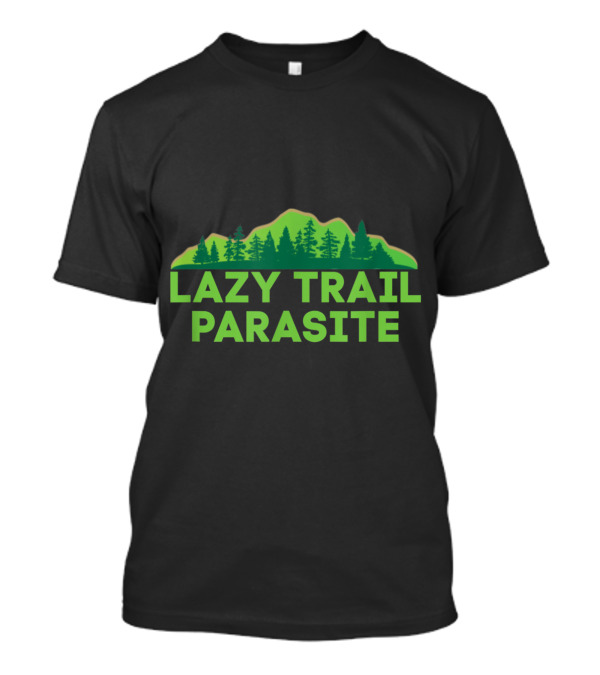 Lazy Trail Parasite Mountain Forest Humor T-Shirt