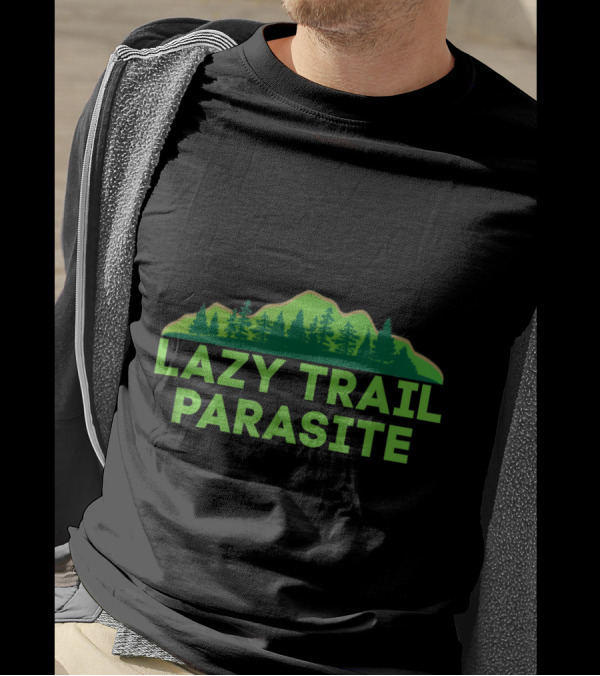 Lazy Trail Parasite Mountain Forest Humor T-Shirt