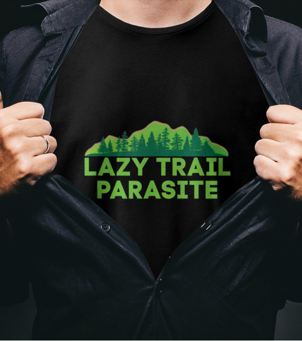 Lazy Trail Parasite Mountain Forest Humor T-Shirt