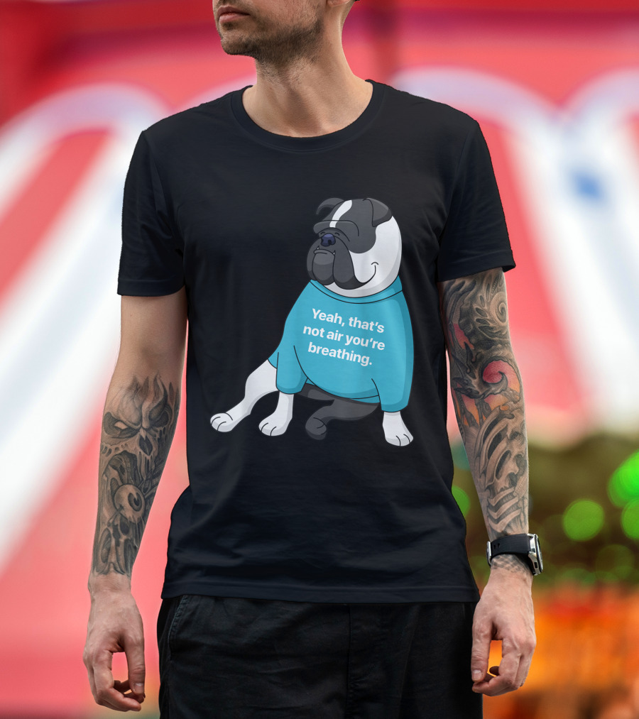 Old English Bulldog Cartoon Yeah That's Not Air You're Breathing T-Shirt