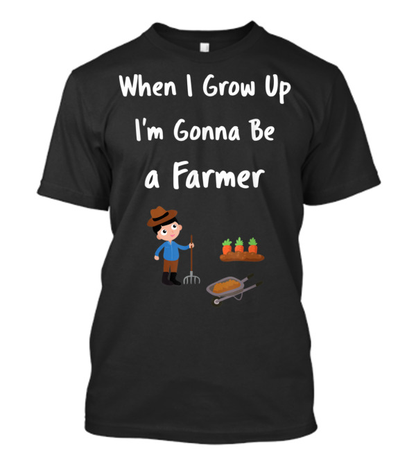 When I Grow Up I'm Gonna Be A Farmer With Cute Child Holding Pitchfork And Carrots In Wheelbarrow T-Shirt